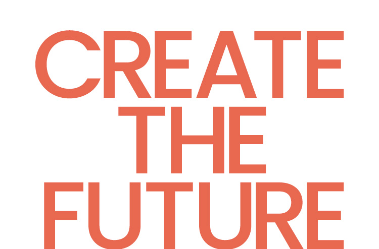 CREATE THE FUTURE